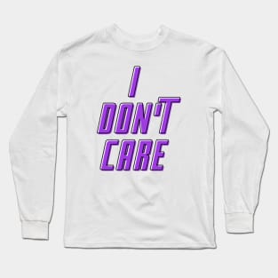 I don't care Long Sleeve T-Shirt